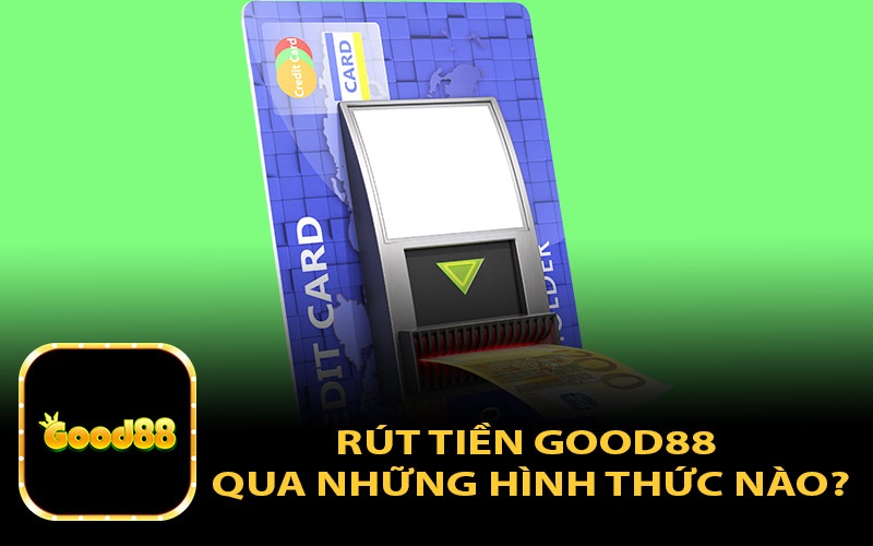 Hướng dẫn rút tiền 3 rút tiền good88