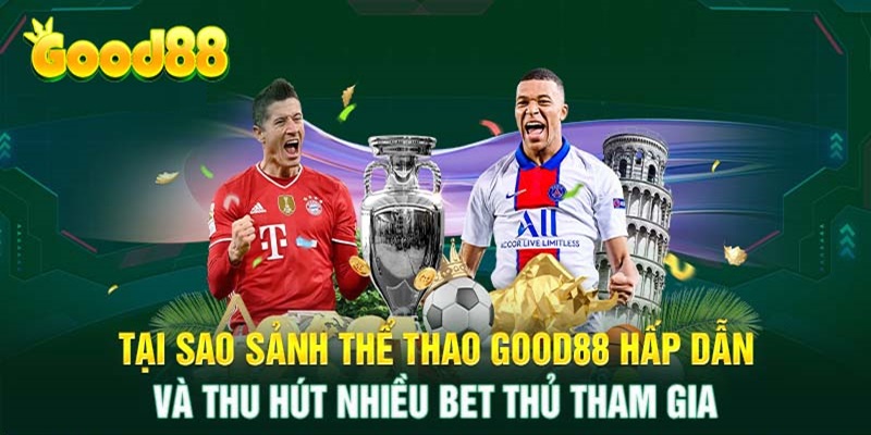 Thể thao Good88: Sân chơi khác biệt với mọi kèo cược hấp dẫn 3 sảnh thể thao good88