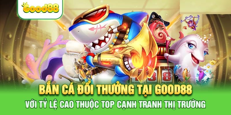 Bắn Cá good88