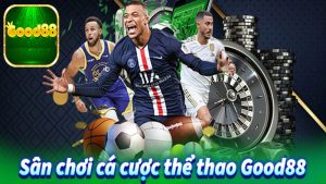 Sân chơi cá cược thể thao Good88 an toàn hay mạo hiểm? 29 cá cược thể thao Good88