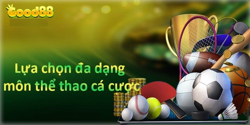 Sân chơi cá cược thể thao Good88 an toàn hay mạo hiểm? 3 đa dạng thể thao Good88