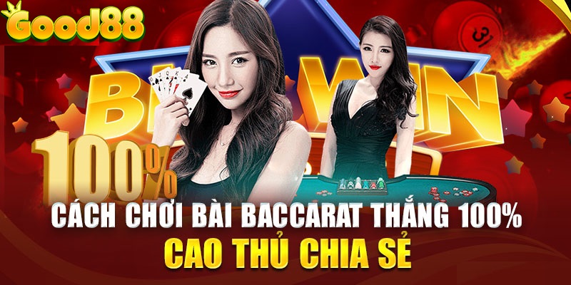 Baccarat đổi thưởng tại Good88: Cách chơi và kinh nghiệm bất bại 3 cách chơi Baccarat đổi thưởng tại Good88