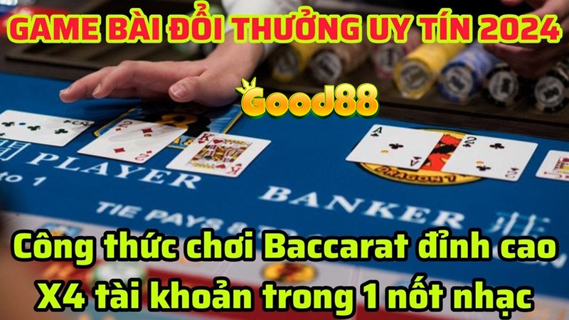 Baccarat đổi thưởng tại Good88: Cách chơi và kinh nghiệm bất bại 4 Baccarat đổi thưởng tại Good88