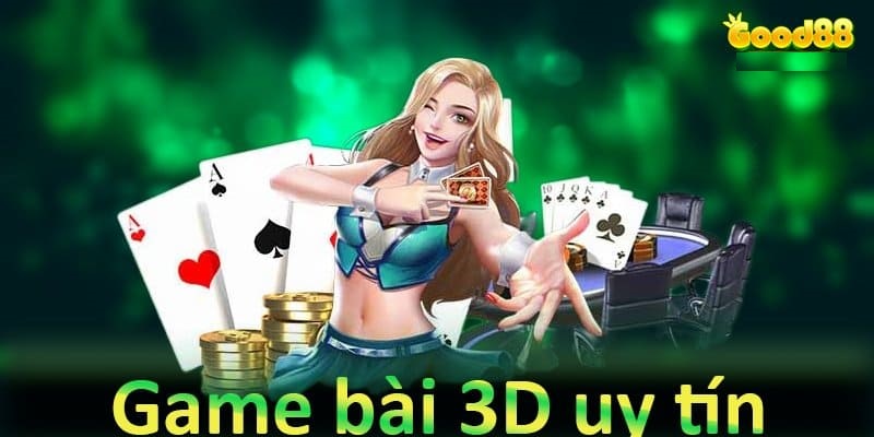 Sòng bài Good88: Đẳng cấp quốc tế với những sản phẩm game cực chất 2 game bài 3D
