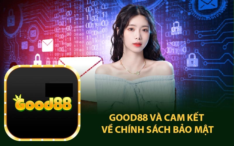 Good88 casino 2024: Nâng cấp nhiều tính năng đặc biệt “cuốn” nhất Châu Á 3 chính sách bảo mật good88