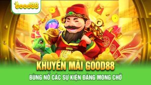 Khuyến mãi Good88 “bùng cháy” dành cho members 2024 26 Khuyến mãi Good88