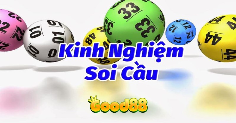 Soi cầu dự đoán xổ số: 7 cách phổ biến chơi cùng Good88 uy tín 5 kinh nghiệm soi cầu