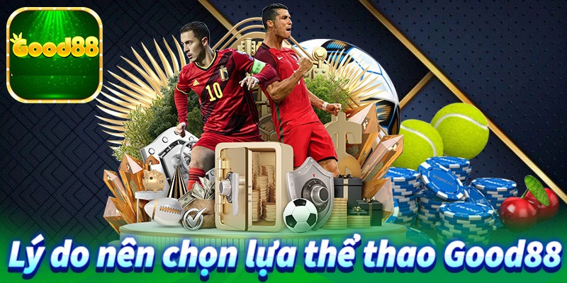 Sân chơi cá cược thể thao Good88 an toàn hay mạo hiểm? 4 lý do chọn good88