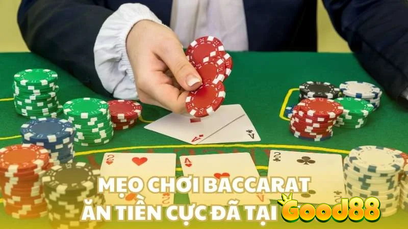 Baccarat đổi thưởng tại Good88: Cách chơi và kinh nghiệm bất bại 5 mẹo chơi bài