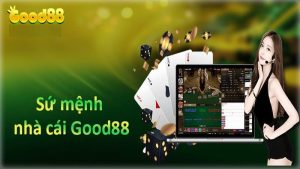 Sứ mệnh của nhà cái Good88: Niềm tin của khách hàng quan trọng như thế nào? 5 sứ mệnh của nhà cái Good88