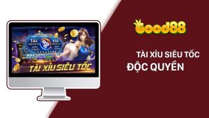 tài xỉu siêu tốc Good88