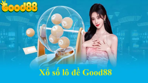 Xổ số lô đề Good88: Hướng dẫn cách chơi chi tiết nhất cho anh em 13 xổ số lô đề Good88