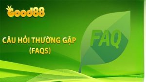 Good88 Câu Hỏi Thường Gặp