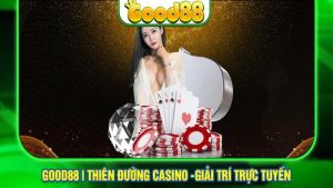 Good88 cược trực tuyến với những tựa game giải trí hấp dẫn nào? 19 Good88 cược