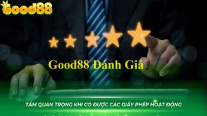 Good88 đánh giá xét duyệt “GẮT” trước khi chào sân 5 Good88 đánh giá
