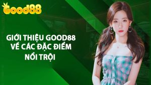 Good88 Tính Năng Casino nổi trội khác biệt hơn hẳn mọi đối thủ 8 Good88 Tính Năng Casino