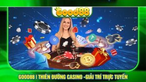 Good88 Trực Tuyến có gì hút triệu game thủ oanh tạc 24/24? 10 good88 trực tuyến