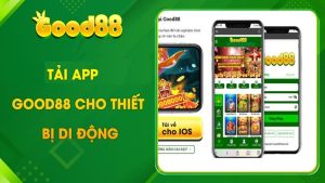 Tải app Good88 Di Động cho Android & iOS cực đơn giản cho Newbie 6 Good88 Di Động