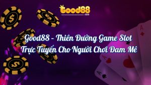 Good88 thiên đường game slot trực tuyến cho người chơi đam mê