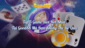 Top 5 Slot Game Hot Nhất Tại Good88 - Chơi Cực Sướng 6 Top 5 game slot hot nhất tại Good88 mà bạn không thể bỏ qua