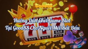 Chơi Slot Good88 - Mẹo Luôn Dành Chiến Thắng Cho Tân Thủ 5 Hướng dẫn chơi game slot tại Good88 cho người mới bắt đầu