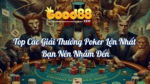 Top Các Giải Đấu Poker Lớn Nhất Bạn Nên Nhắm Đến - Good88 2 Top các giải đấu Poker lớn nhất bạn nên nhắm đến