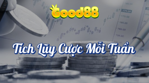 Tích Lũy Cược Mỗi Tuần tại Good88 2 Tích lũy cược mỗi tuần