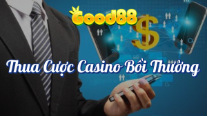 Thua Cược Casino Bồi Thường Tại Good88 10 Thua cược casino bồi thường