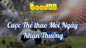 Cược Thể Thao Mỗi Ngày Tại Good88 8 Cược thể thao mỗi ngày nhận thưởng