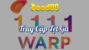 Hướng Dẫn Truy Cập Tẹt Ga Good88 4 Truy cập tẹt ga