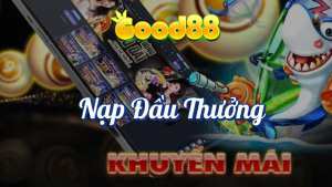 Nạp Đầu Thưởng Ngày Hôm Sau tại Good88 1 Nạp đầu thưởng ngày hôm sau