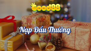 Nạp Đầu Thưởng Ngày Thứ 7 Tại Good88 10 Nạp đầu thưởng ngày thứ 7